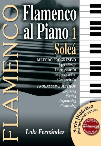 Flamenco al Piano 1: Solea; Metodo Progresivo (Serie Didactica/ Instructional Series, Band 1)