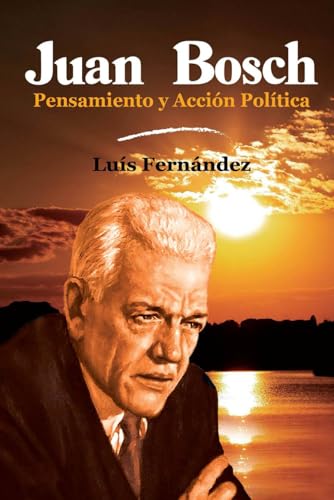Juan Bosch Pensamiento y Acción Política von Independently published