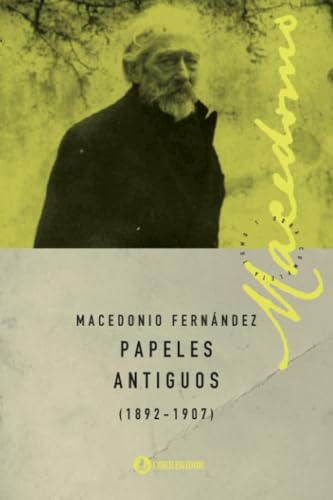 Papeles Antiguos (Escritos 1892-1907): Obras Completas - Tomo I von EDICIONES CORREGIDOR | ARGENTINA