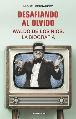 Desafiando Al Olvido: Waldo de los Ríos. La biografía (No ficción)