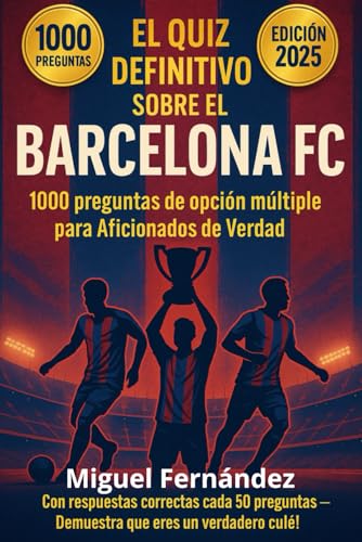 El Quiz Definitivo sobre el Barcelona FC : 1000 preguntas de opción múltiple para Aficionados de Verdad sobre la Historia, los Ídolos, los Títulos y ... correctas cada bloque de 50 preguntas von Independently published