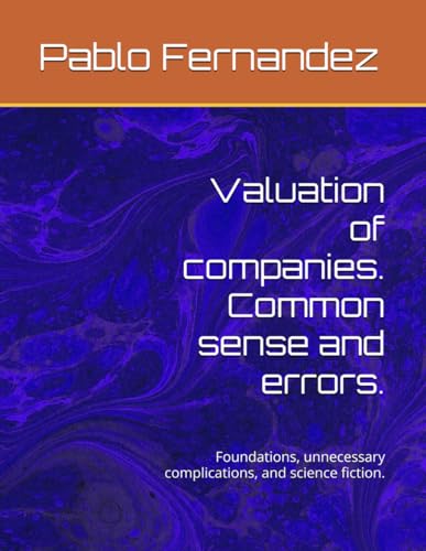 Valuation of companies. Common sense and errors.: Foundations, unnecessary complications, and science fiction.