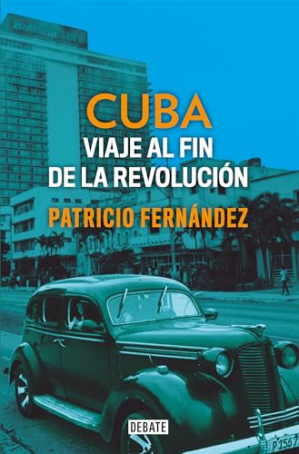 Cuba: Viaje al fin de la revolución / Cuba. Journey to the End of the Revolution (Historia) von DEBATE