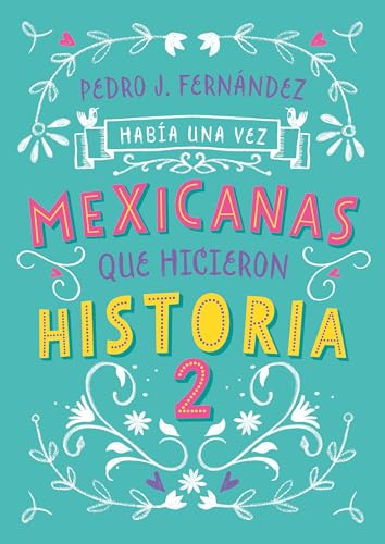 Había una vez… mexicanas que hicieron historia 2 / Once Upon a Time... Mexican Women Who Made History 2 (Había Una Vez/ Once upon a Time, Band 2) von Alfaguara Juvenil