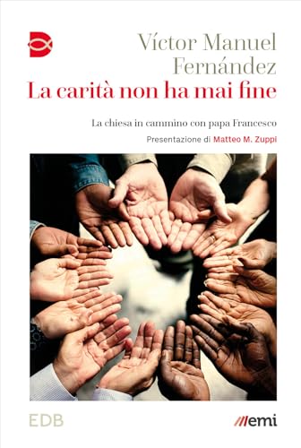 La carità non ha mai fine. La chiesa in cammino con papa Francesco (Cammini di chiesa) von EDB