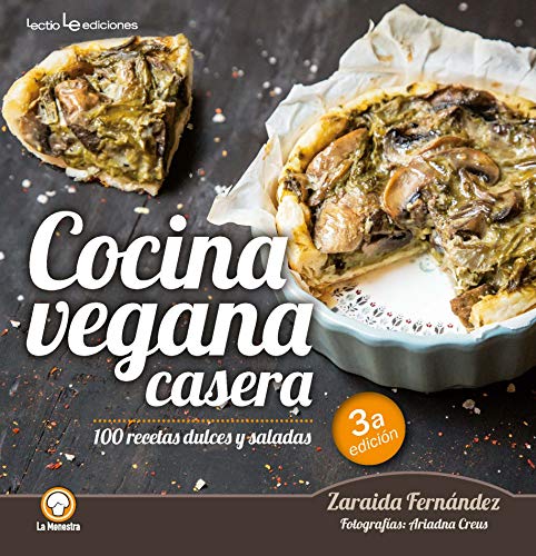 Cocina Vegana Casera: 100 Recetas Dulces y Saladas (La Menestra, Band 5) von Lectio Ediciones