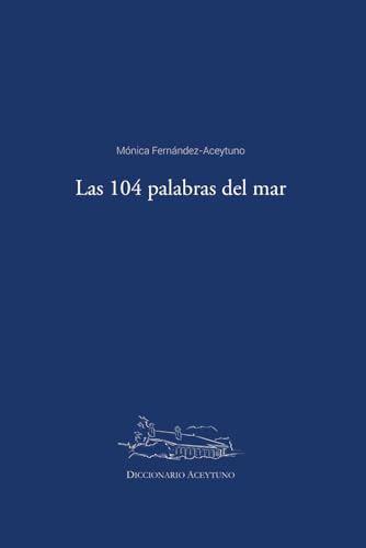 Las 104 palabras del mar: Diccionario Aceytuno