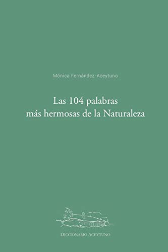 Las 104 palabras más hermosas de la Naturaleza: Diccionario Aceytuno von Independently Published