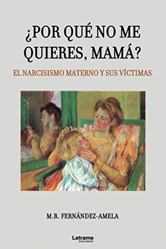¿Por qué no me quieres, mamá? El narcisismo materno y sus víctimas (Psicología, Band 1) von Letrame
