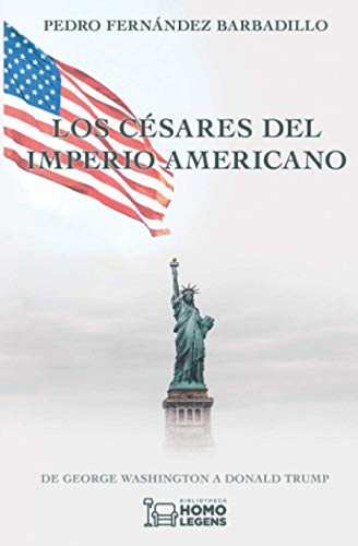 Los césares del imperio americano: De George Washington a Donald Trump