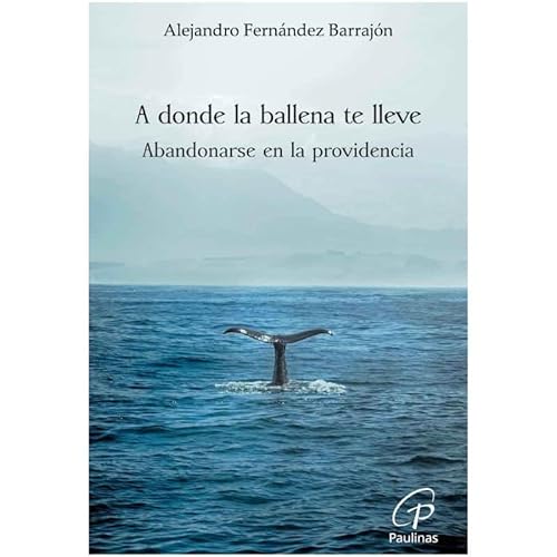 A donde la ballena te lleve: Abandonarse en la providencia (Candil encendido, Band 67) von Editorial Paulinas