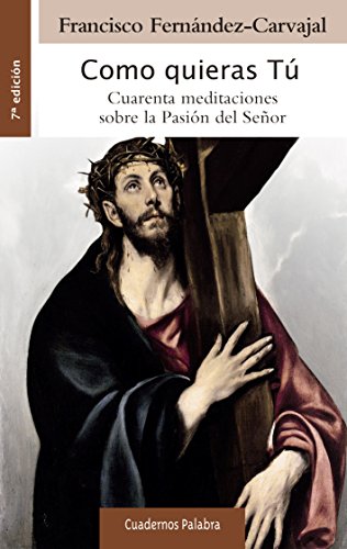 Como quieras Tú: Cuarenta meditaciones sobre la Pasión del Señor (Cuadernos Palabra, Band 121) von Palabra