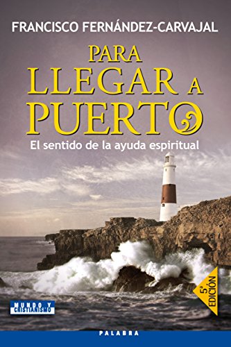 PARA LLEGAR A PUERTO: El sentido de la ayuda espiritual (Mundo y cristianismo) von Ediciones Palabra, S.A.