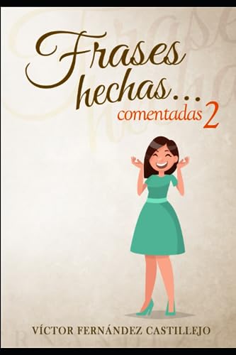 Frases hechas comentadas 2. Diccionario de dichos y modismos españoles: Frases proverbiales, jerga y argot en español (Frases hechas comentadas; modismos, dichos y refranes españoles, Band 2) von Independently published