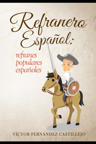 Refranero español: refranes populares españoles: Dichos, proverbios, paremias, adagios y frases hechas