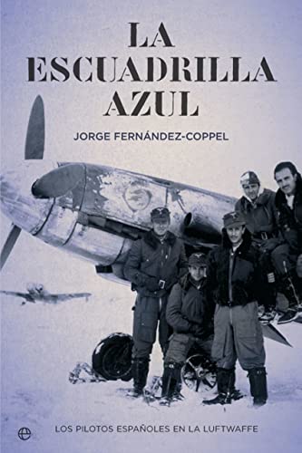 La escuadrilla azul : los pilotos españoles en la Luftwaffe (Historia del siglo XX)