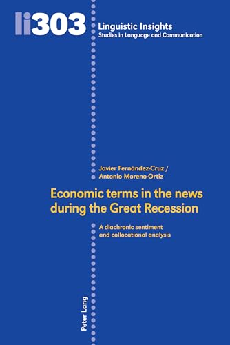 Economic terms in the news during the Great Recession: A diachronic sentiment and collocational analysis (Linguistic Insights, Band 303) von Peter Lang
