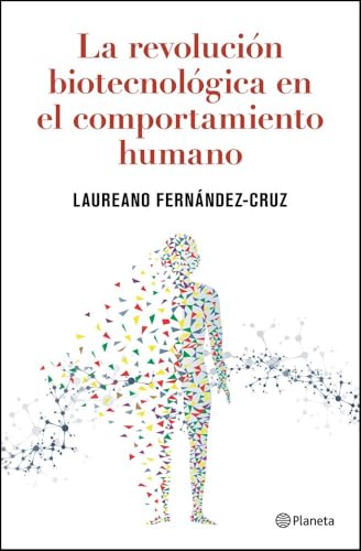 La revolución biotecnológica en el comportamiento humano (Ensayos) von Editorial Planeta