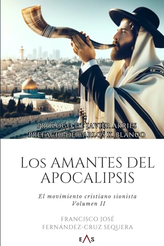 Los amantes del Apocalipsis: El movimiento cristiano sionista. Volumen II. Los amantes del Apocalipsis: El movimiento cristiano sionista. Volumen II.