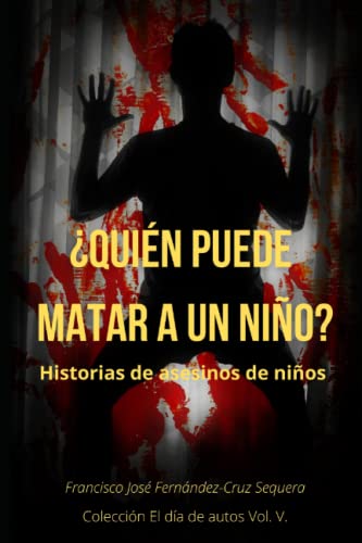 ¿Quién puede matar a un niño?: Historias de asesinos de niños (Colección El día de autos) von Independently published