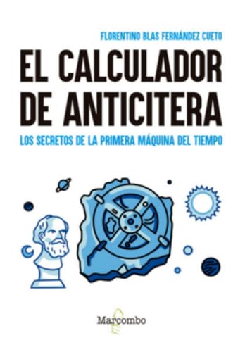 El calculador de Anticitera: Los secretos de la primera máquina del tiempo El calculador de Anticitera: Los secretos de la primera máquina del tiempo von Marcombo