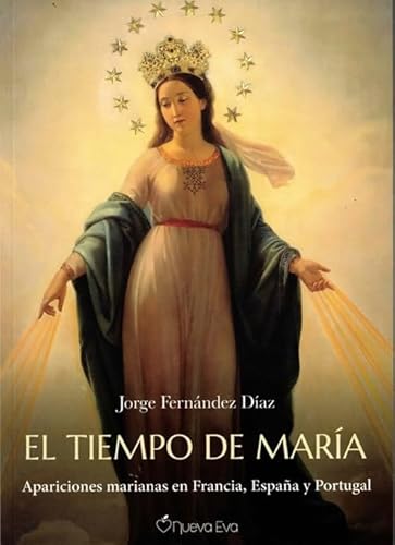 El tiempo de María: Apariciones marianas en Francia, España y Portugal von Nueva Eva