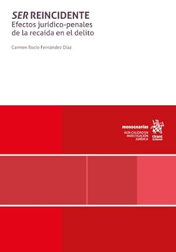 Ser reincidente. Efectos jurídico-penales de la recaída en el delito (Monografías) von Editorial Tirant lo Blanch