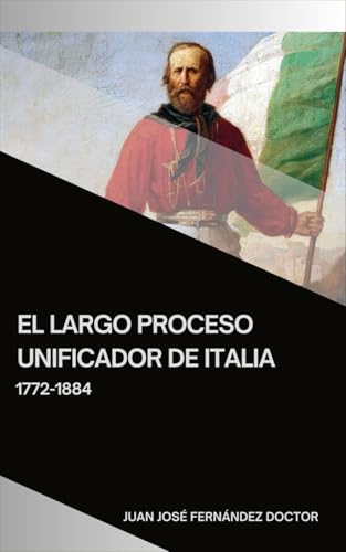 El largo proceso unificador de Italia: 1792-1884 (Tratados de Historia, de Geografía y de Arte) von Independently published