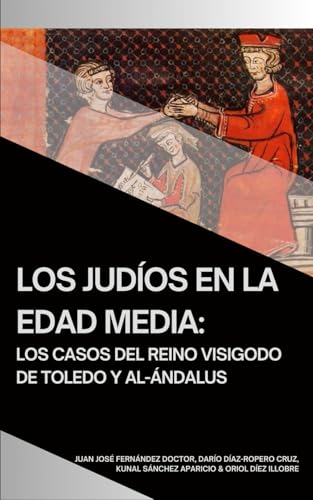 Los Judíos en la Edad Media: los casos del Reino Visigodo de Toledo y Al-Ándalus (Tratados de Historia, de Geografía y de Arte) von Independently published