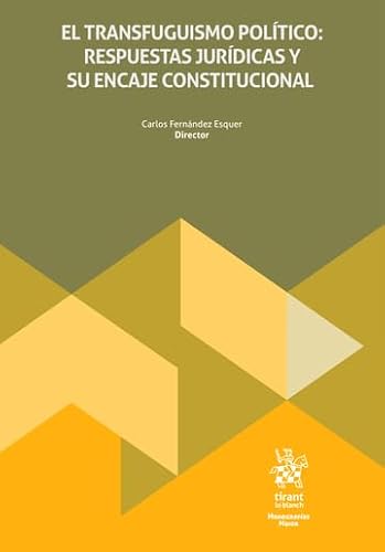 El transfuguismo político: respuestas jurídicas y su encaje constitucional (Monografías Maior) von Editorial Tirant lo Blanch