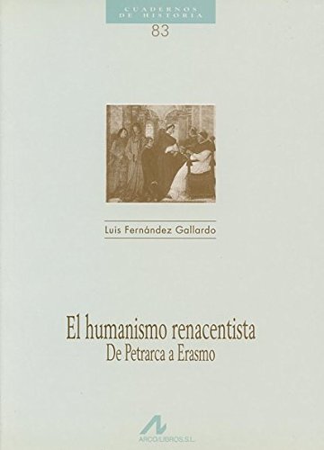 El humanismo renacentista, de Petrarca a Erasmo (Cuadernos de historia, Band 83)