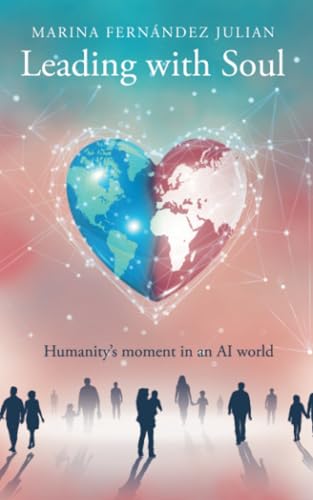 Leading with Soul: Humanity’s moment in an AI world Leading with Soul: Humanity’s moment in an AI world von Balboa Press UK
