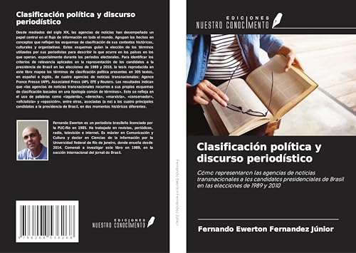 Clasificación política y discurso periodístico: Cómo representaron las agencias de noticias transnacionales a los candidatos presidenciales de Brasil en las elecciones de 1989 y 2010 von Ediciones Nuestro Conocimiento