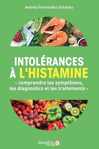 Intolérances à l'histamine: comprendre les symptômes,les diagnostics et les traitements von DAUPHIN