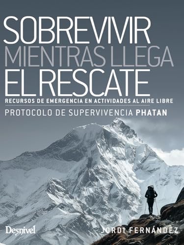 Sobrevivir mientras llega el rescate: Recursos de emergencia en actividades al aire libre von Ediciones Desnivel, S. L