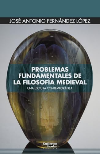 Problemas fundamentales de la filosofía medieval: Una lectura contemporánea (Euroamericana) von Guillermo Escolar Editor