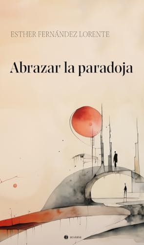 Abrazar la paradoja (Poesía Acidalia, Band 777) von Ediciones Carena