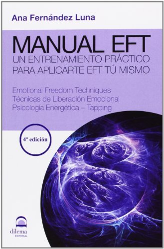 Manual EFT : un entrenamiento práctico para aplicarte EFT tú mismo : emotional freedom techniques, técnicas de liberación emocional, psicología ... práctico para aplicarte el EFT tú mismo