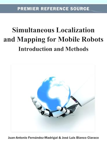 Simultaneous Localization and Mapping for Mobile Robots: Introduction and Methods (Advances in Computational Intelligence and Robotics) von Information Science Reference