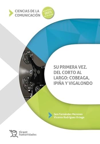 Su primera vez. Del corto al largo: Cobeaga, Ipiña y Vigalondo (Ciencias de la comunicación) von Tirant Humanidades