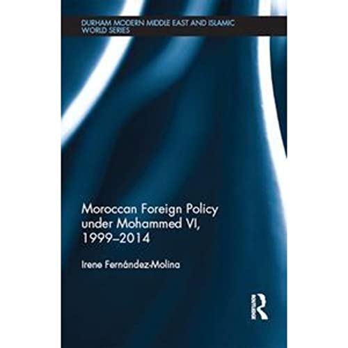 Moroccan Foreign Policy under Mohammed VI, 1999-2014 (Durham Modern Middle East and Islamic World) von Routledge