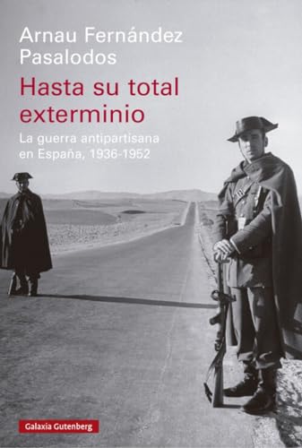 Hasta su total exterminio: La guerra antipartisana en España, 1936-1952 (Historia) von Galaxia Gutenberg, S.L.