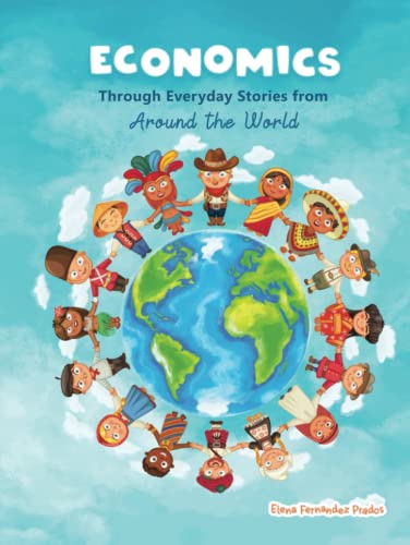 Economics through Everyday Stories from around the World: An introduction to economics for children or Economics for kids, dummies and everyone else (Financial Literacy for Kids, Band 1) von Independently published