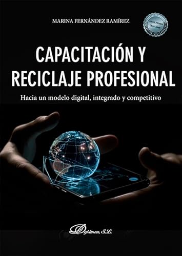 Capacitación y reciclaje profesional: Hacia un modelo digital, integrado y competitivo von Editorial Dykinson, S.L.