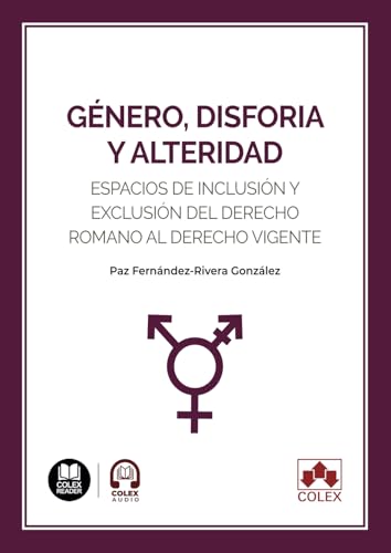Género, disforia y alteridad: Espacios de inclusión y exclusión del derecho romano al derecho vigente (monografico) von Editorial Colex