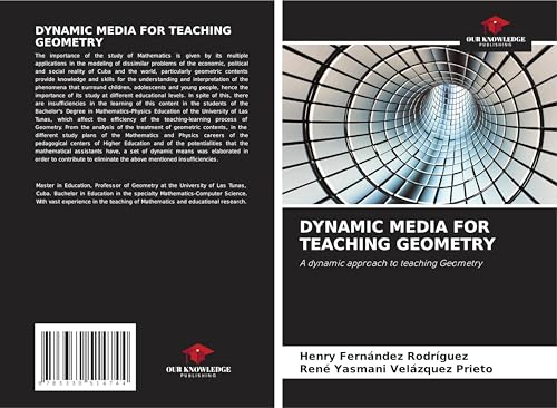 DYNAMIC MEDIA FOR TEACHING GEOMETRY: A dynamic approach to teaching Geometry von Our Knowledge Publishing