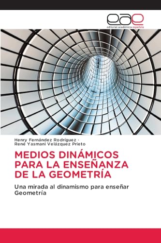 MEDIOS DINÁMICOS PARA LA ENSEÑANZA DE LA GEOMETRÍA: Una mirada al dinamismo para enseñar Geometría von Editorial Académica Española