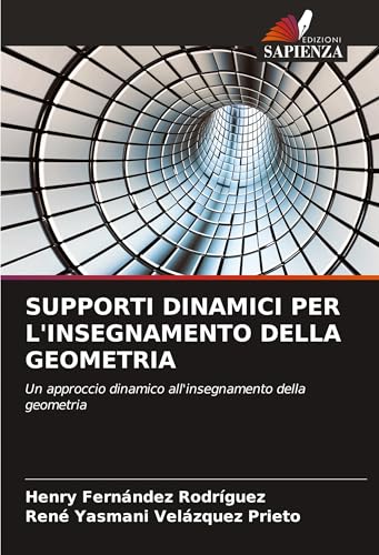 SUPPORTI DINAMICI PER L'INSEGNAMENTO DELLA GEOMETRIA: Un approccio dinamico all'insegnamento della geometria von Edizioni Sapienza