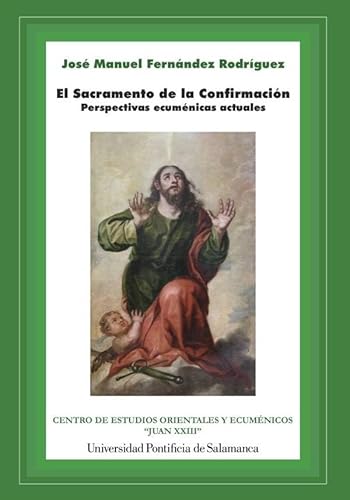 El Sacramento de la Confirmación: Perspectivas ecuménicas actuales (Bibliotheca Oecuménica Salmanticensis, Band 42) von UNIVERSIDAD PONTIFICIA DE SALAMANCA