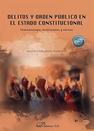 Delitos y orden público en el estado constitucional: Fenomenología, instituciones y normas von Editorial Dykinson, S.L.